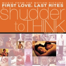 SHUDDER TO THINK / FIRST LOVE, LAST RITES