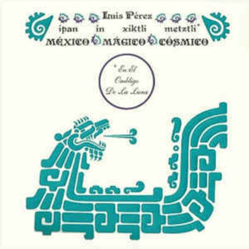 Luis Perez - Ipan In Xiktli Metztli - Mexico Magico Cosmico El Ombligo de la Luna - Vinyl