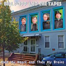 Bill Popp and the Tapes - Melt My Heart and Then My Brain